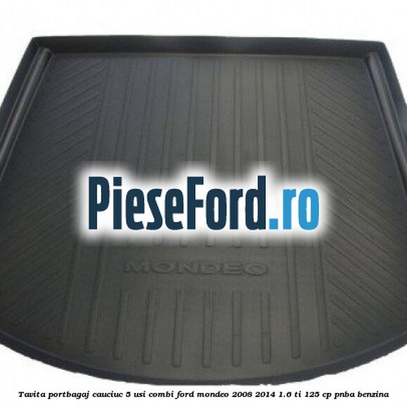 Tavita portbagaj, cauciuc 5 usi combi Ford Mondeo 2008-2014 1.6 Ti 125 cp PNBA benzina