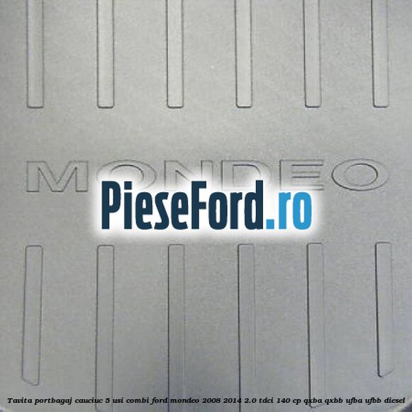 Tavita portbagaj, cauciuc 5 usi combi Ford Mondeo 2008-2014 2.0 TDCi 140 cp QXBA, QXBB, UFBA, UFBB diesel