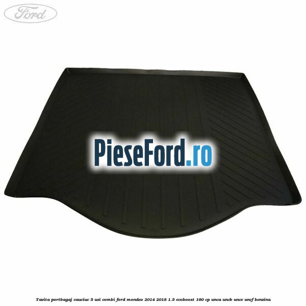 Tavita portbagaj, cauciuc 5 usi combi Ford Mondeo 2014-2018 1.5 EcoBoost 160 cp
