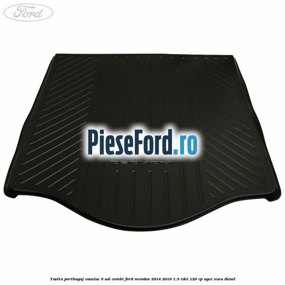 Tavita portbagaj, cauciuc 5 usi combi Ford Mondeo 2014-2018 1.5 TDCi 120 cp UGCC, XUCA diesel