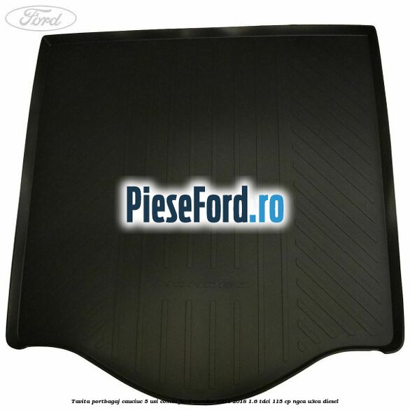 Tavita portbagaj, cauciuc 5 usi combi Ford Mondeo 2014-2018 1.6 TDCi 115 cp NGCA, U3CA diesel
