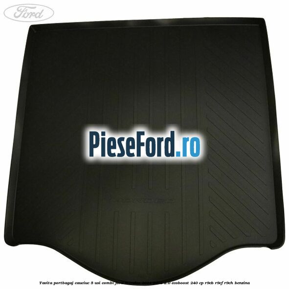 Tavita portbagaj, cauciuc 5 usi combi Ford Mondeo 2014-2018 2.0 EcoBoost 240 cp R9CB, R9CF, R9CH benzina