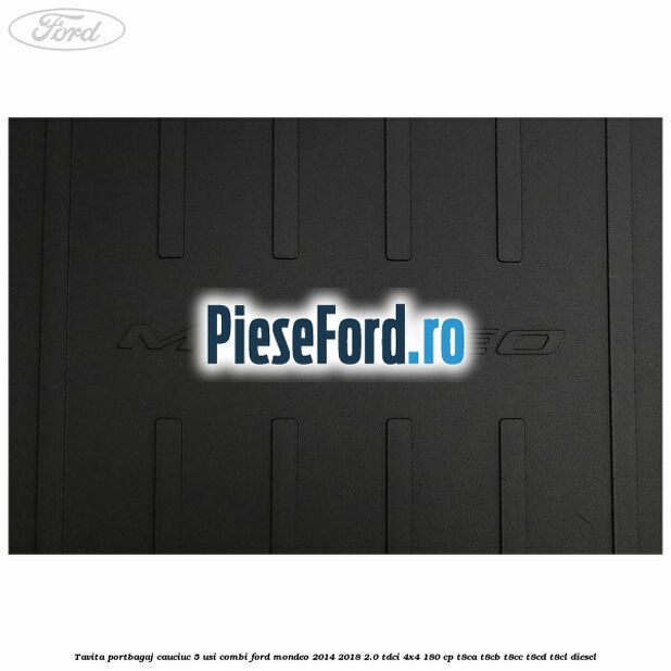 Tavita portbagaj, cauciuc 5 usi combi Ford Mondeo 2014-2018 2.0 TDCi 4x4 180 cp T8CA, T8CB, T8CC, T8CD, T8CL diesel