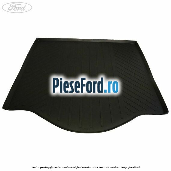 Tavita portbagaj, cauciuc 5 usi combi Ford Mondeo 2019-2023 2.0 EcoBlue 150 cp YLCC diesel
