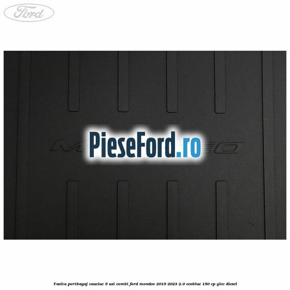 Tavita portbagaj, cauciuc 5 usi combi Ford Mondeo 2019-2023 2.0 EcoBlue 150 cp YLCC diesel
