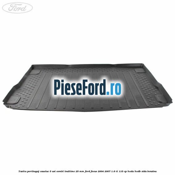 Tavita portbagaj, cauciuc 5 usi combi inaltime 25 mm Ford Focus 2004-2007 1.6 Ti 115 cp HXDA, HXDB, SIDA benzina