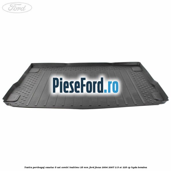 Tavita portbagaj, cauciuc 5 usi combi inaltime 25 mm Ford Focus 2004-2007 2.5 ST 225 cp HYDA benzina