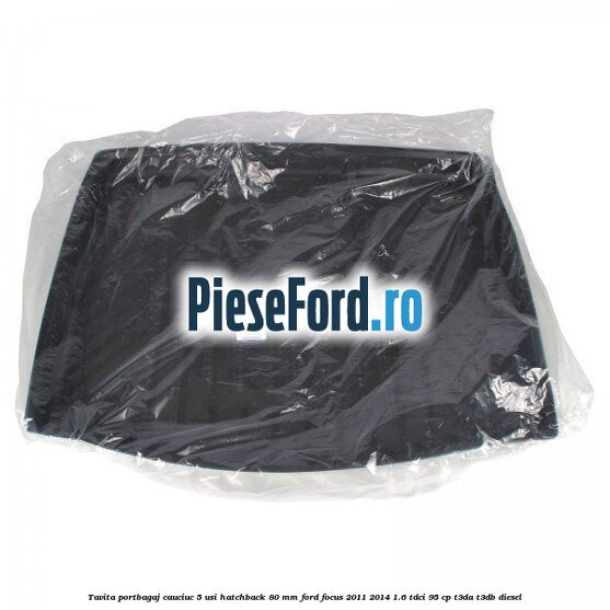 Tavita portbagaj, cauciuc 5 usi hatchback 80 mm Ford Focus 2011-2014 1.6 TDCi 95 cp Tavita portbagaj, cauciuc 5 usi hatchback 80 mm Ford Focus 2011-2014 1.6 TDCi 95 cp T3DA, T3DB diesel