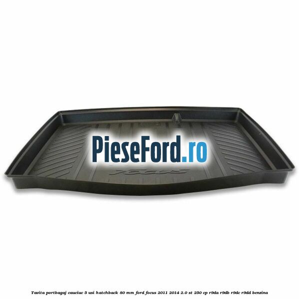 Tavita portbagaj, cauciuc 5 usi hatchback 80 mm Ford Focus 2011-2014 2.0 ST 250 cp R9DA, R9DB, R9DC, R9DD benzina