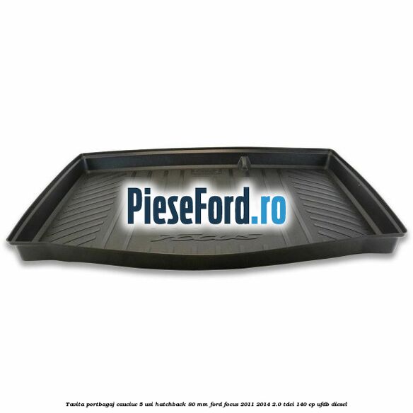 Tavita portbagaj, cauciuc 5 usi hatchback 80 mm Ford Focus 2011-2014 2.0 TDCi 140 cp UFDB diesel