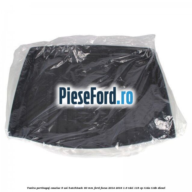 Tavita portbagaj, cauciuc 5 usi hatchback 80 mm Ford Focus 2014-2018 1.6 TDCi 115 cp T1DA, T1DB diesel