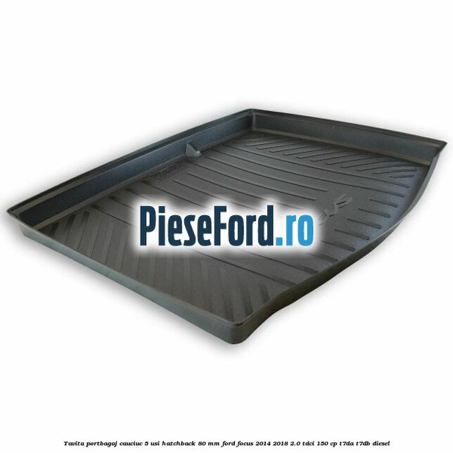 Tavita portbagaj, cauciuc 5 usi hatchback 80 mm Ford Focus 2014-2018 2.0 TDCi 150 cp T7DA, T7DB diesel