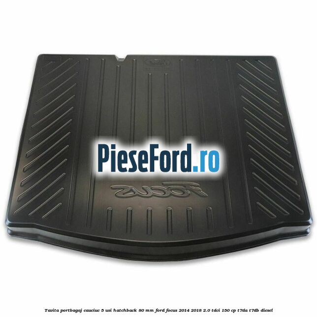 Tavita portbagaj, cauciuc 5 usi hatchback 80 mm Ford Focus 2014-2018 2.0 TDCi 150 cp T7DA, T7DB diesel