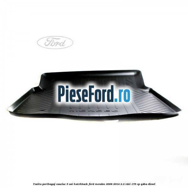 Tavita portbagaj, cauciuc 5 usi hatchback Ford Mondeo 2008-2014 2.2 TDCi 175 cp Q4BA diesel