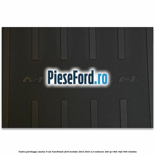 Tavita portbagaj, cauciuc 5 usi hatchback Ford Mondeo 2014-2018 2.0 EcoBoost 240 cp R9CB, R9CF, R9CH benzina