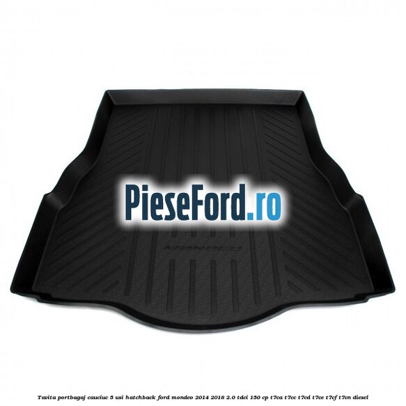 Tavita portbagaj, cauciuc 5 usi hatchback Ford Mondeo 2014-2018 2.0 TDCi 150 cp Tavita portbagaj, cauciuc 5 usi hatchback Ford Mondeo 2014-2018 2.0 TDCi 150 cp T7CA, T7CC, T7CD, T7CE, T7CF, T7CN diesel