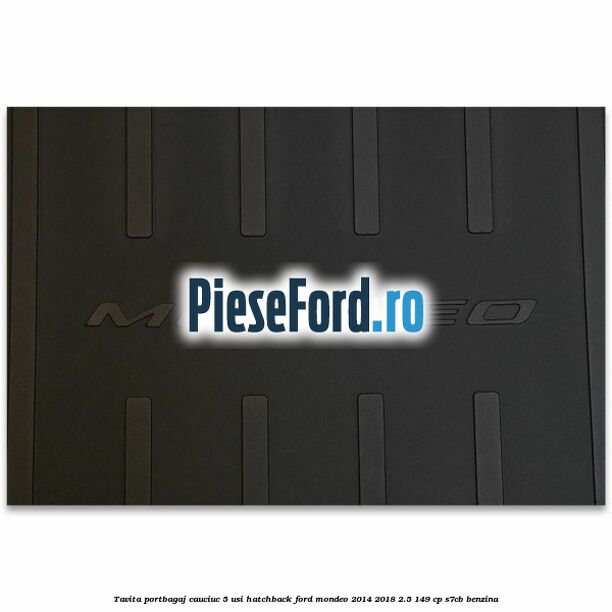 Tavita portbagaj, cauciuc 5 usi hatchback Ford Mondeo 2014-2018 2.5 149 cp S7CB benzina