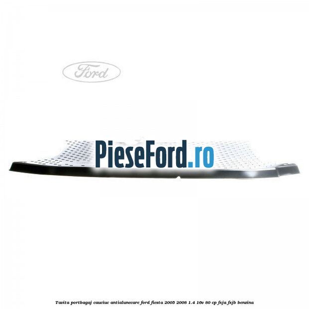 Tavita portbagaj, cauciuc antialunecare Ford Fiesta 2005-2008 1.4 16V 80 cp FXJA, FXJB benzina
