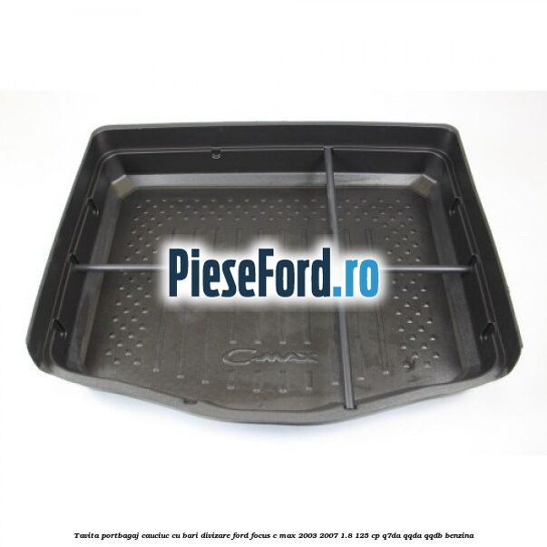 Tavita portbagaj, cauciuc cu bari divizare Ford Focus C-Max 2003-2007 1.8 125 cp Q7DA, QQDA, QQDB benzina