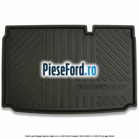 Tavita portbagaj, cauciuc dupa an 11/2017 Ford EcoSport 2013-2018 1.5 TDCi 90 cp UGJE diesel