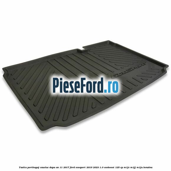 Tavita portbagaj, cauciuc dupa an 11/2017 Ford EcoSport 2019-2023 1.0 EcoBoost 125 cp M1JC, M1JJ, M1JU benzina