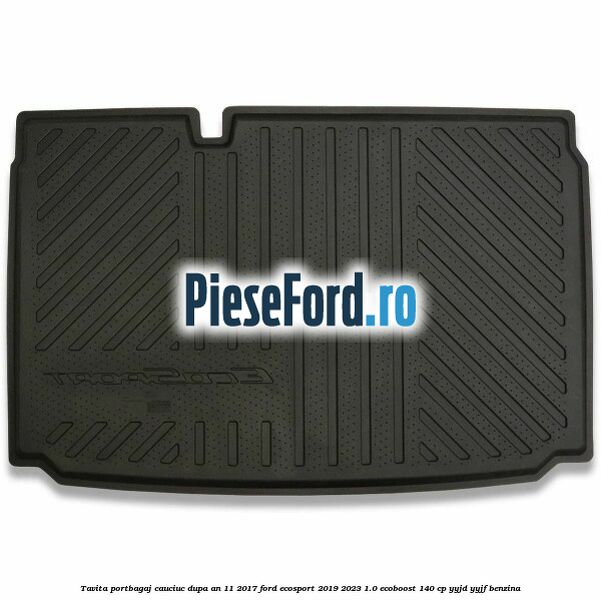Tavita portbagaj, cauciuc dupa an 11/2017 Ford EcoSport 2019-2023 1.0 EcoBoost 140 cp Tavita portbagaj, cauciuc dupa an 11/2017 Ford EcoSport 2019-2023 1.0 EcoBoost 140 cp YYJD, YYJF benzina
