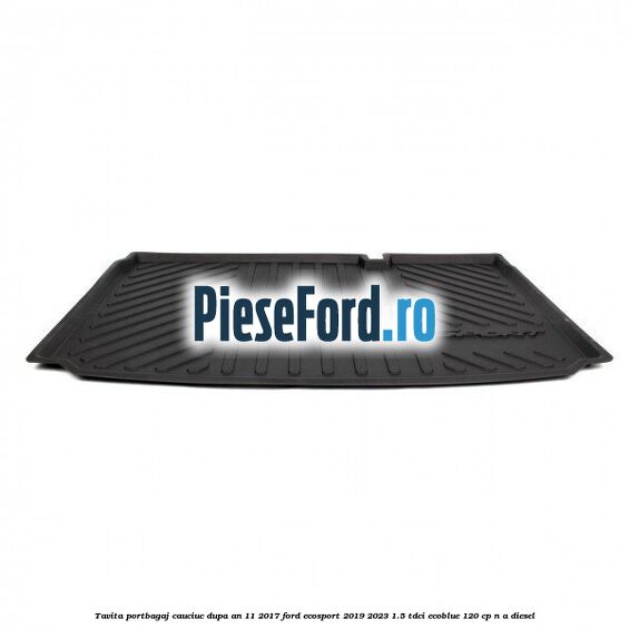 Tavita portbagaj, cauciuc dupa an 11/2017 Ford EcoSport 2019-2023 1.5 TDCi EcoBlue 120 cp n/a diesel