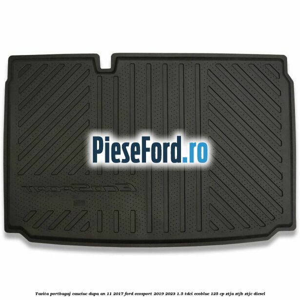 Tavita portbagaj, cauciuc dupa an 11/2017 Ford EcoSport 2019-2023 1.5 TDCi EcoBlue 125 cp ZTJA, ZTJB, ZTJC diesel