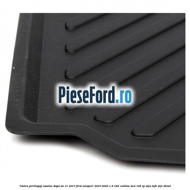 Tavita portbagaj, cauciuc dupa an 11/2017 Ford EcoSport 2019-2023 1.5 TDCi EcoBlue 4x4 125 cp ZTJA, ZTJB, ZTJC diesel