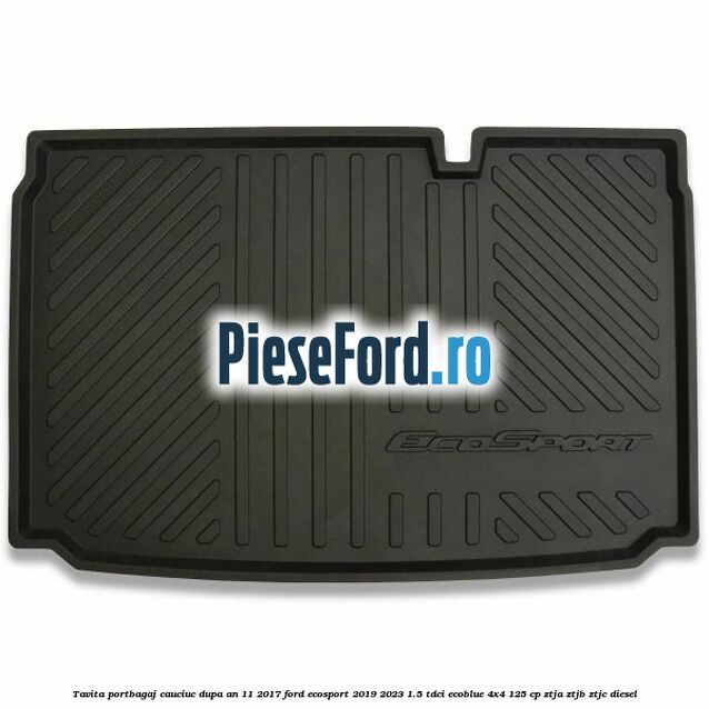 Tavita portbagaj, cauciuc dupa an 11/2017 Ford EcoSport 2019-2023 1.5 TDCi EcoBlue 4x4 125 cp