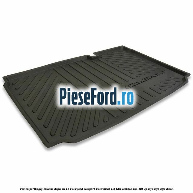Tavita portbagaj, cauciuc dupa an 11/2017 Ford EcoSport 2019-2023 1.5 TDCi EcoBlue 4x4 125 cp ZTJA, ZTJB, ZTJC diesel