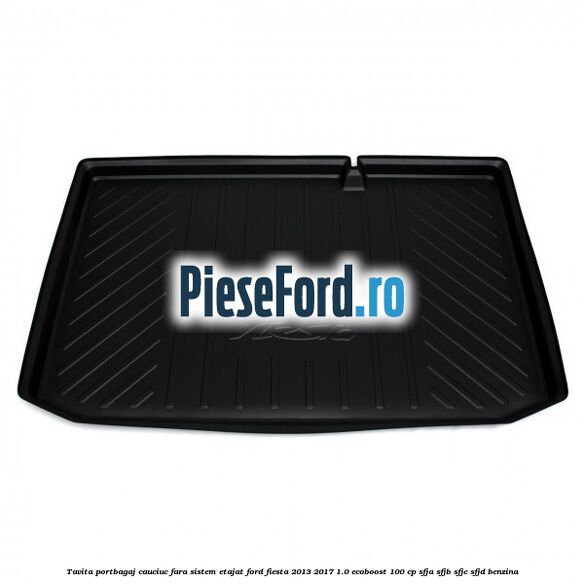 Tavita portbagaj, cauciuc fara sistem etajat Ford Fiesta 2013-2017 1.0 EcoBoost 100 cp SFJA, SFJB, SFJC, SFJD benzina