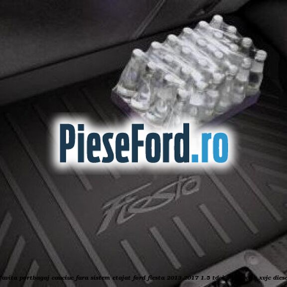Tavita portbagaj, cauciuc fara sistem etajat Ford Fiesta 2013-2017 1.5 TDCi 95 cp XVJB, XVJC diesel