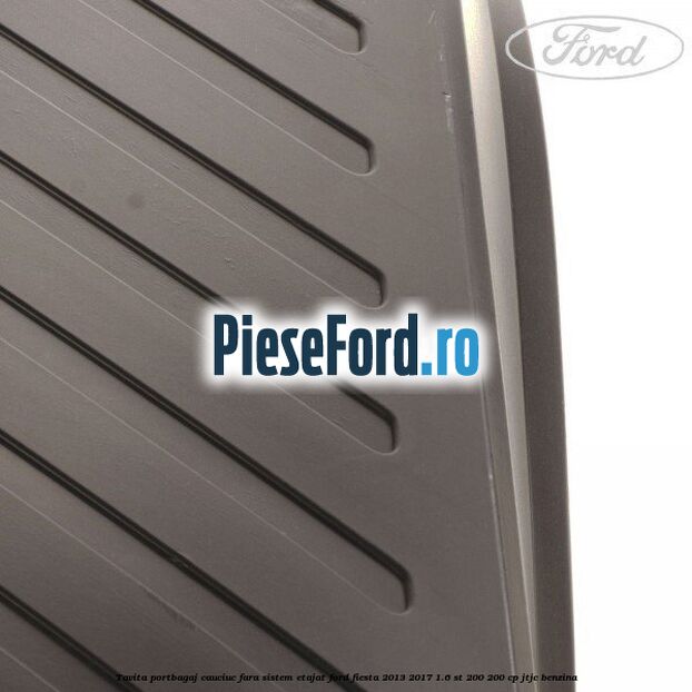 Tavita portbagaj, cauciuc fara sistem etajat Ford Fiesta 2013-2017 1.6 ST 200 200 cp JTJC benzina