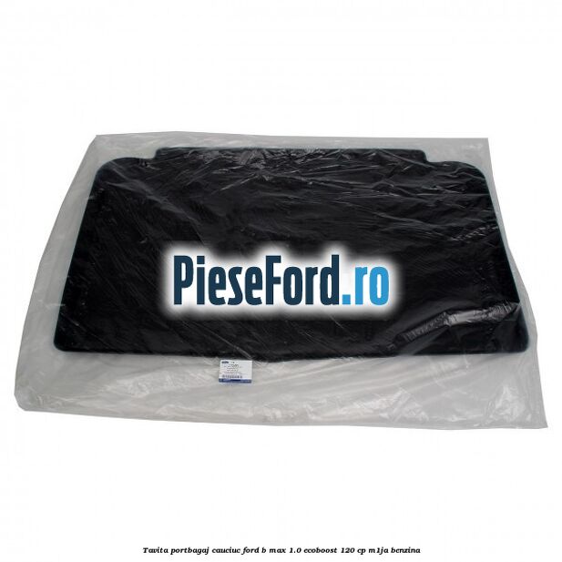 Tavita portbagaj, cauciuc Ford B-Max 1.0 EcoBoost 120 cp M1JA benzina