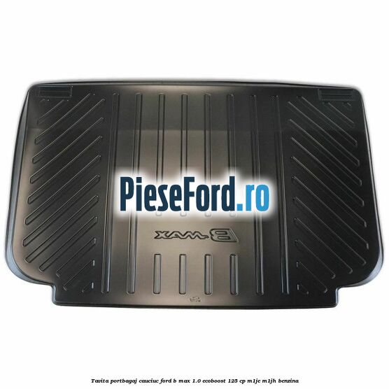 Tavita portbagaj, cauciuc Ford B-Max 1.0 EcoBoost 125 cp M1JE, M1JH benzina