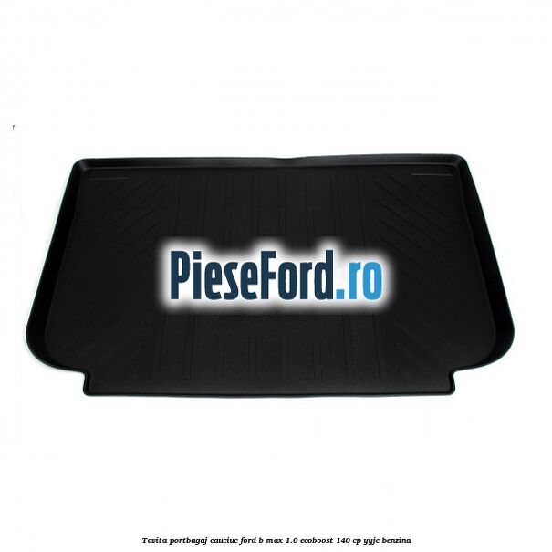 Tavita portbagaj, cauciuc Ford B-Max 1.0 EcoBoost 140 cp YYJC benzina