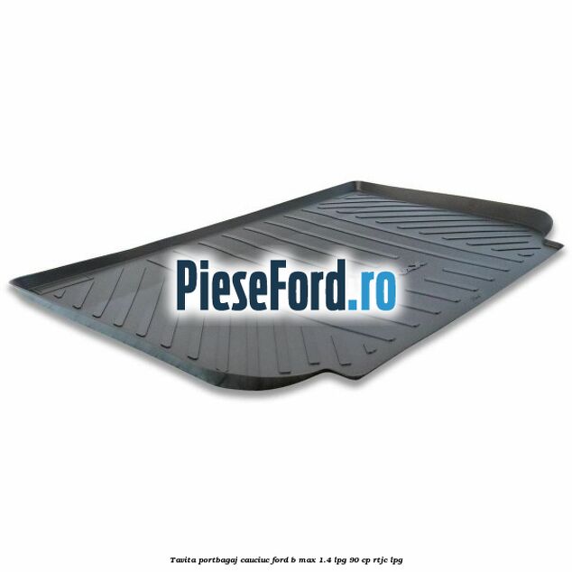 Tavita portbagaj, cauciuc Ford B-Max 1.4 LPG 90 cp RTJC LPG