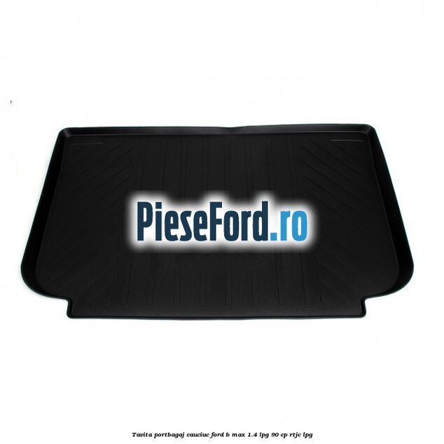 Tavita portbagaj, cauciuc Ford B-Max 1.4 LPG 90 cp RTJC LPG