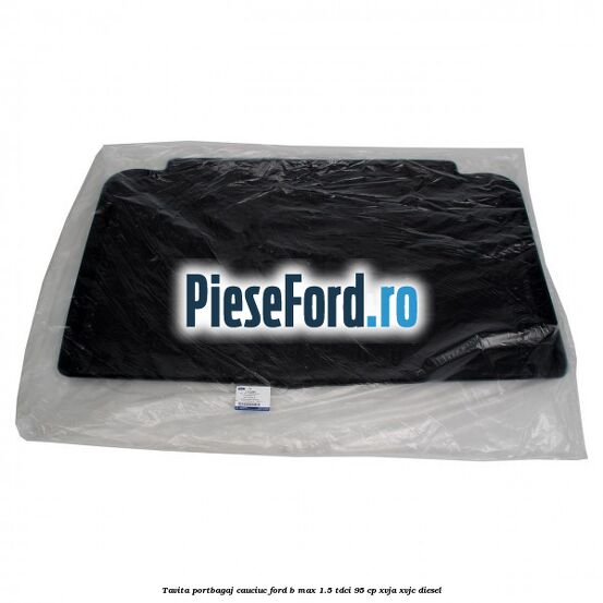 Tavita portbagaj, cauciuc Ford B-Max 1.5 TDCi 95 cp XVJA, XVJC diesel