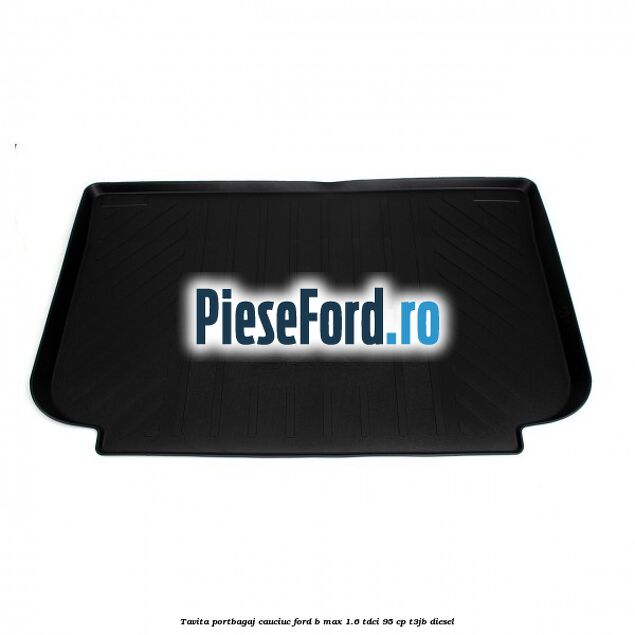 Tavita portbagaj, cauciuc Ford B-Max 1.6 TDCi 95 cp T3JB diesel