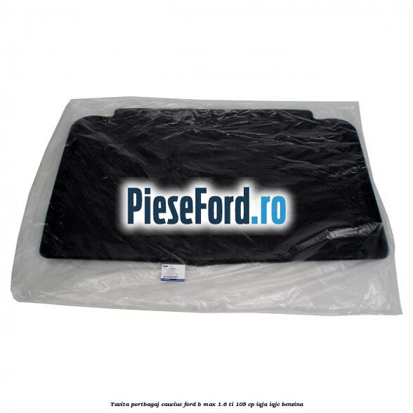 Tavita portbagaj, cauciuc Ford B-Max 1.6 Ti 105 cp IQJA, IQJC benzina