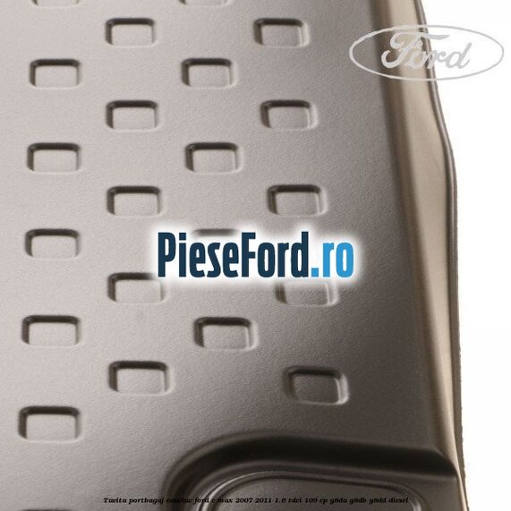 Tavita portbagaj, cauciuc Ford C-Max 2007-2011 1.6 TDCi 109 cp G8DA, G8DB, G8DD diesel