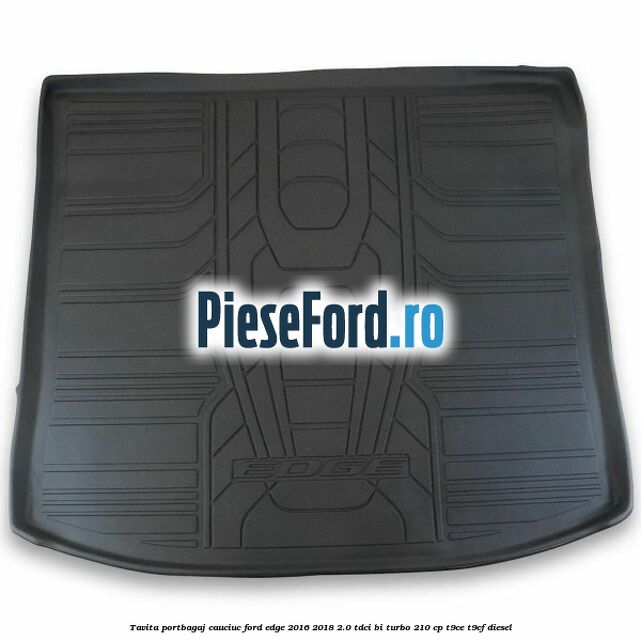 Tavita portbagaj, cauciuc Ford Edge 2016-2018 2.0 TDCi Bi-Turbo 210 cp T9CE, T9CF diesel