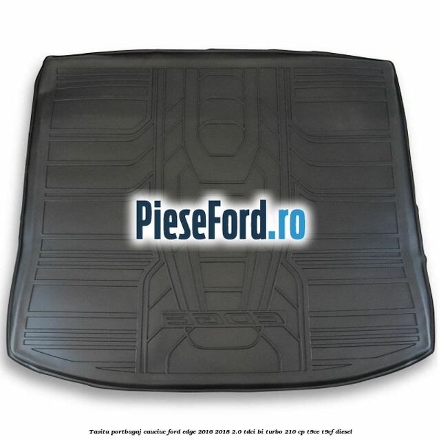 Tavita portbagaj, cauciuc Ford Edge 2016-2018 2.0 TDCi Bi-Turbo 210 cp T9CE, T9CF diesel