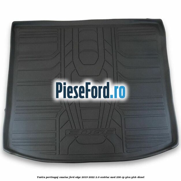 Tavita portbagaj, cauciuc Ford Edge 2019-2022 2.0 EcoBlue AWD 238 cp YLCA, YLCB diesel