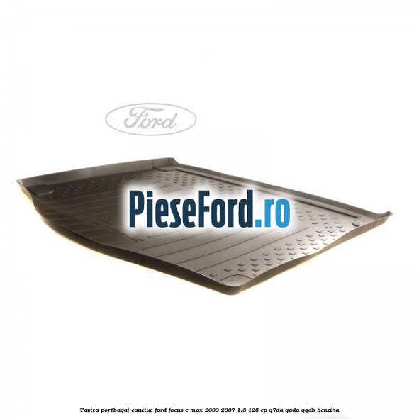 Tavita portbagaj, cauciuc Ford Focus C-Max 2003-2007 1.8 125 cp Q7DA, QQDA, QQDB benzina