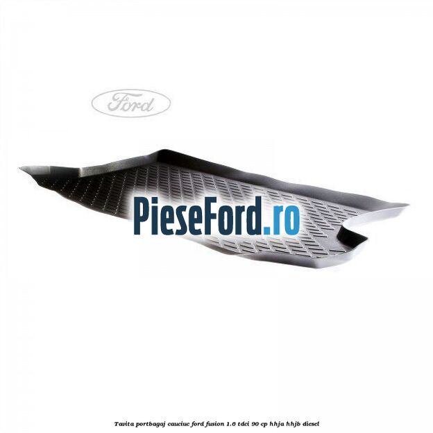 Tavita portbagaj, cauciuc Ford Fusion 1.6 TDCi 90 cp HHJA, HHJB diesel