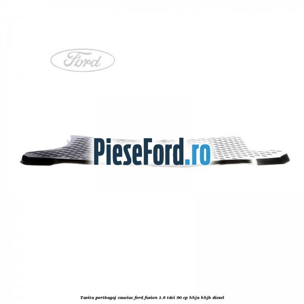 Tavita portbagaj, cauciuc Ford Fusion 1.6 TDCi 90 cp HHJA, HHJB diesel