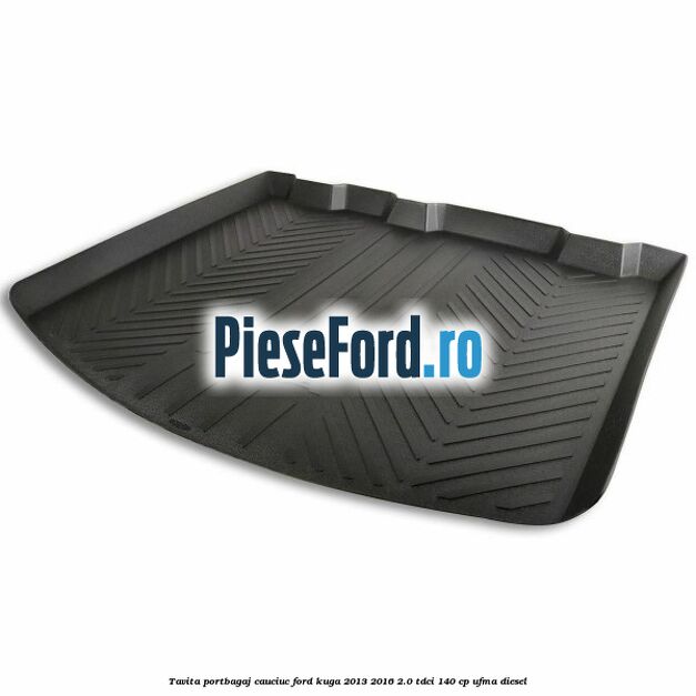 Tavita portbagaj, cauciuc Ford Kuga 2013-2016 2.0 TDCi 140 cp